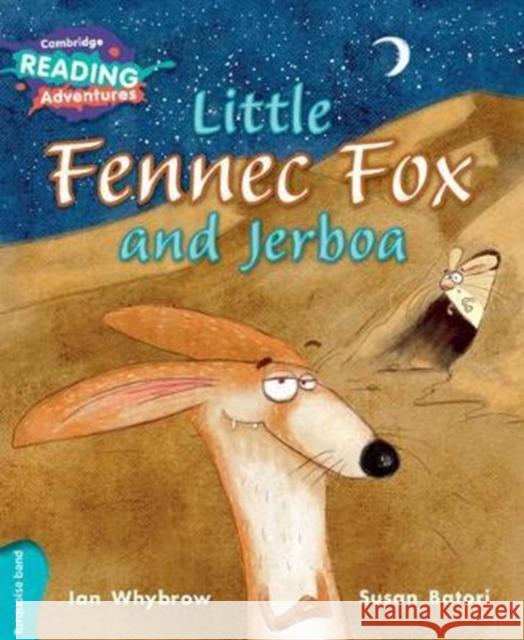 Cambridge Reading Adventures Little Fennec Fox and Jerboa Turquoise Band Ian Whybrow, Susan Batori 9781108430920 Cambridge University Press - książka