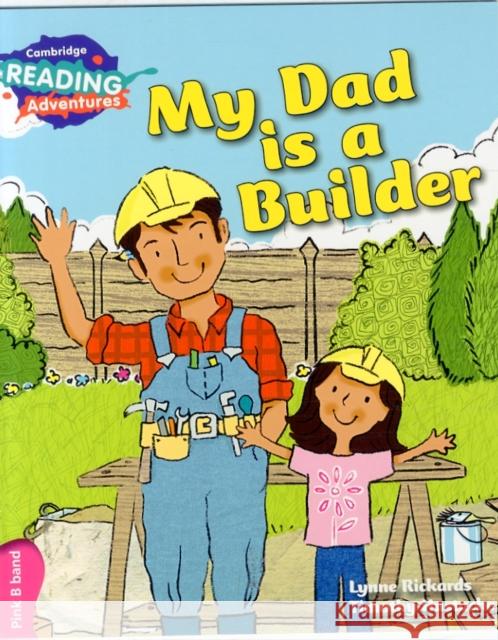 Cambridge Reading Adventures My Dad is a Builder Pink B Band Lynne Rickards, Timothy Hustache 9781107549739 Cambridge University Press - książka