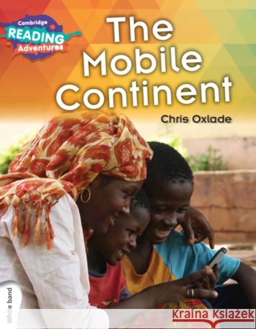 Cambridge Reading Adventures The Mobile Continent White Band Chris Oxlade 9781316600672 Cambridge University Press - książka