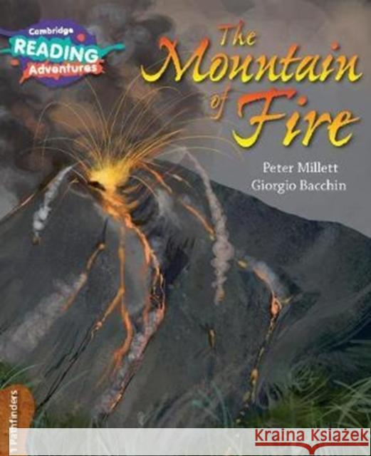 Cambridge Reading Adventures The Mountain of Fire 1 Pathfinders Peter Millett, Giorgio Bacchin 9781108400749 Cambridge University Press - książka
