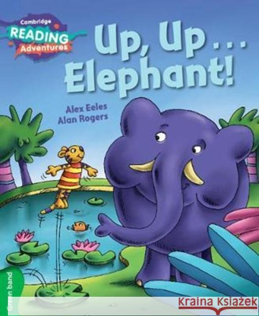 Cambridge Reading Adventures Up, Up...Elephant! Green Band Eeles, Alex 9781108400824 Cambridge University Press - książka