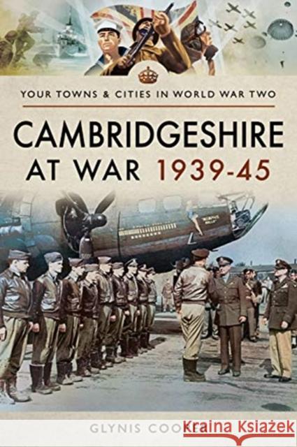 Cambridgeshire at War 1939-45 Glynis Cooper 9781473875838 Pen & Sword Books Ltd - książka