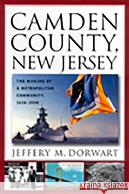 Camden County, New Jersey: The Making of a Metropolitan Community, 1626-2000 Dorwart, Jeffery M. 9780813529585 Rutgers University Press - książka