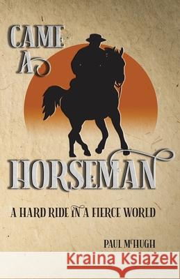 Came A Horseman: A hard ride in a fierce world Paul McHugh 9780998732015 Elkheart Books - książka