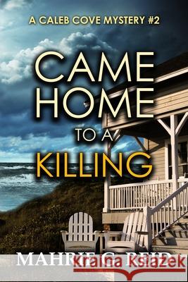 Came Home to a Killing: A Caleb Cove Mystery Mahrie G. Reid 9780993702259 Jak-Win Books - książka