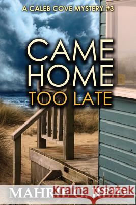 Came Home Too Late: A Caleb Cove Mystery #3 Mahrie G. Reid Ted Williams Lorraine Paton 9780993702280 Jak-Win Books - książka