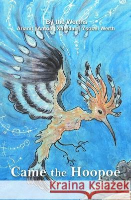 Came the Hoopoe Anton Werth, Xherdan Werth, Ysobel Werth 9781777495923 Hurry to the Capsule - książka