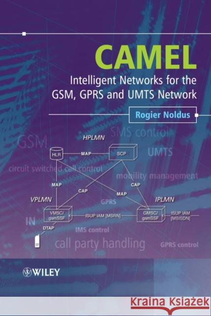 Camel: Intelligent Networks for the Gsm, Gprs and Umts Network Noldus, Rogier 9780470016947 John Wiley & Sons - książka