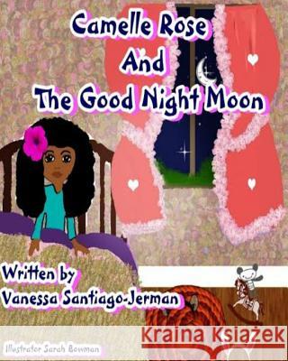 Camelle Rose and the Good Night Moon Vanessa Santiago-Jerman 9781514758625 Createspace - książka