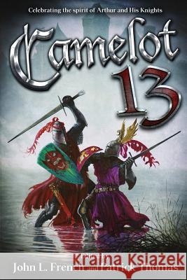 Camelot 13: Celebrating the Spirit of Arthur and His Knights Michael A. Black, John L. French, Patrick Thomas 9781890096779 Padwolf Publishing - książka