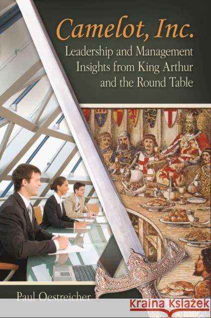 Camelot, Inc.: Leadership and Management Insights from King Arthur and the Round Table Oestreicher, Paul 9780313386954 Not Avail - książka