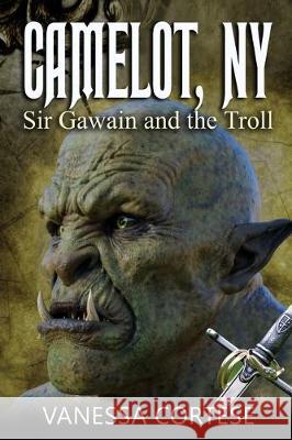 Camelot, NY: Sir Gawain and the Troll Vanessa Cortese 9781698096896 Independently Published - książka