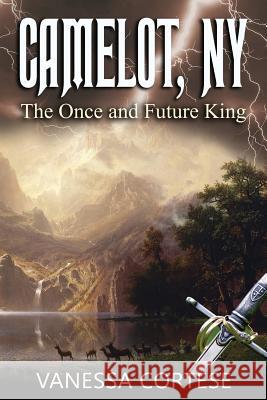 Camelot, NY: The Once and Future King Vanessa Cortese 9781081358822 Independently Published - książka