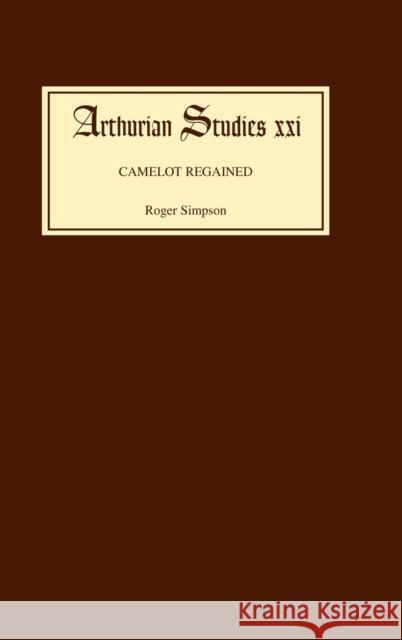 Camelot Regained: The Arthurian Revival and Tennyson 1800-1849 Simpson, Roger 9780859913003 Boydell & Brewer - książka