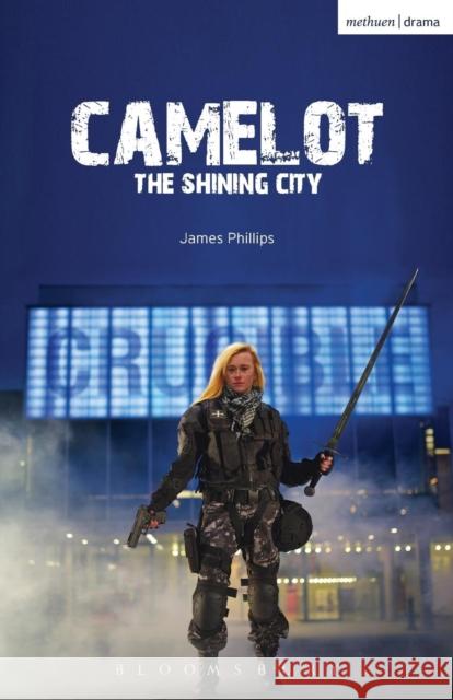 Camelot: The Shining City James Phillips 9781474272742 Bloomsbury Academic Methuen - książka