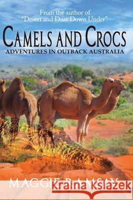 Camels and Crocs: Adventures in Outback Australia Maggie Ramsay 9780648889304 Maggie Ramsay - książka