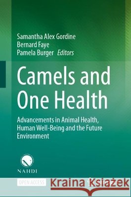 Camels and One Health: Advancements in Animal Health, Human Well-Being and the Future Environment Samantha Alex Gordine Bernard Faye Pamela Burger 9789819222452 Springer - książka