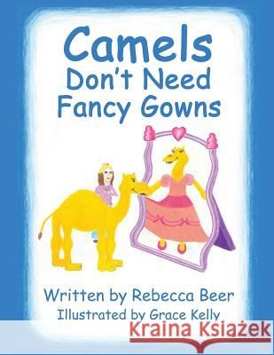 Camels Don't Need Fancy Gowns Rebecca Beer, Grace Kelly 9781498455282 Xulon Press - książka