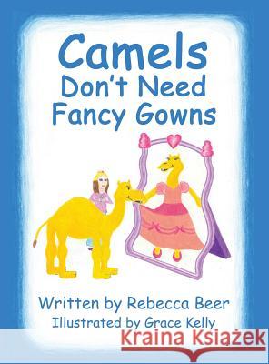 Camels Don't Need Fancy Gowns Rebecca Beer, Grace Kelly 9781498455299 Xulon Press - książka