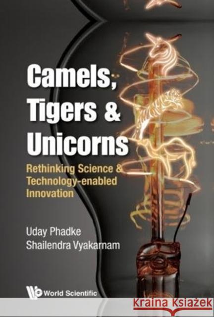 Camels, Tigers & Unicorns: Re-Thinking Science and Technology-Enabled Innovation Phadke, Uday 9781786343215 World Scientific Publishing Europe Ltd - książka