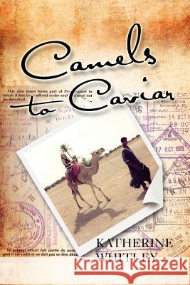 Camels to Caviar Katherine Whitley 9781465342171 Xlibris Corporation - książka