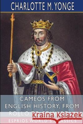 Cameos from English History, from Rollo to Edward II (Esprios Classics) Charlotte M. Yonge 9781006367793 Blurb - książka