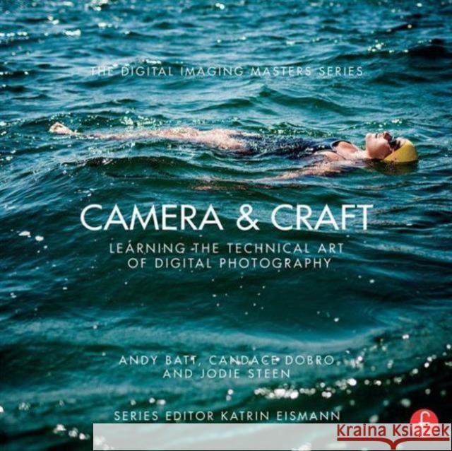 Camera & Craft: Learning the Technical Art of Digital Photography: (The Digital Imaging Masters Series) Batt, Andy 9780415810128 Focal Press - książka