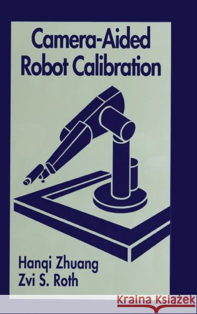 Camera-Aided Robot Calibration Hanqi Zhuang Zhuang Zhuang Hangi Zhuang 9780849394072 CRC - książka