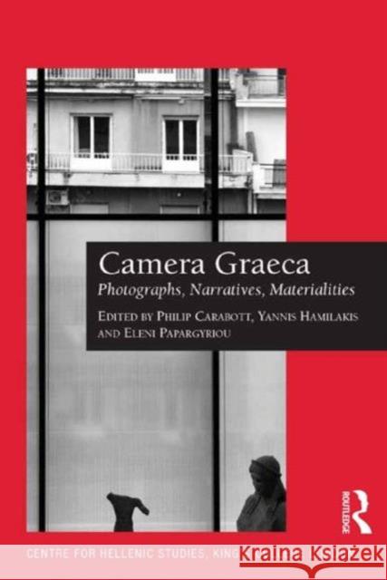 Camera Graeca: Photographs, Narratives, Materialities Eleni Papargyriou Philip Carabott Yannis Hamilakis 9781472424761 Ashgate Publishing Limited - książka