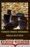 Camera lenses estimates Edition 2017-2018 Benedetti, Stefano 9781981633425 Createspace Independent Publishing Platform