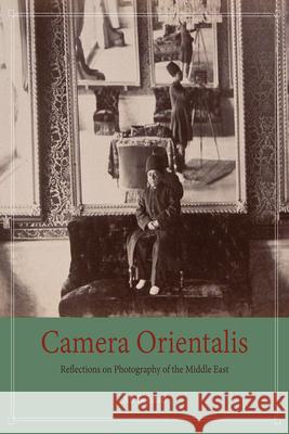 Camera Orientalis: Reflections on Photography of the Middle East Ali Behdad 9780226356402 University of Chicago Press - książka