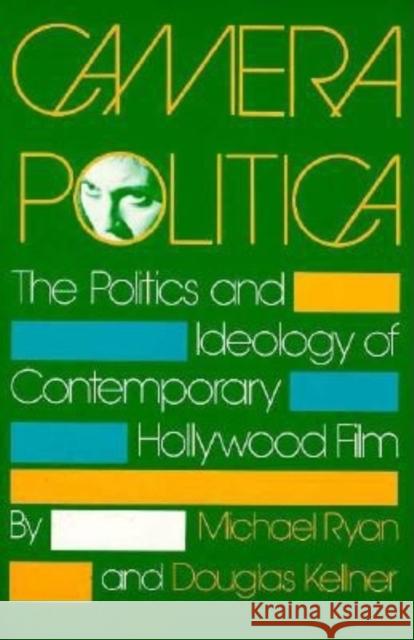 Camera Politica: The Politics and Ideology of Contemporary Hollywood Film Ryan, Michael 9780253206046 Indiana University Press - książka