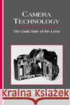 Camera Technology: The Dark Side of the Lens Goldberg, Norman 9780122875700 Academic Press