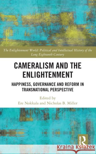 Cameralism and the Enlightenment: Happiness, Governance and Reform in Transnational Perspective Nokkala, Ere 9780367360511 Routledge - książka