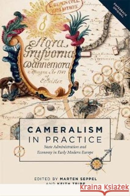 Cameralism in Practice: State Administration and Economy in Early Modern Europe Marten Seppel Keith Tribe 9781783272280 Boydell Press - książka