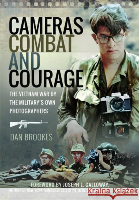 Cameras, Combat and Courage: The Vietnam War by the Military's Own Photographers Dan Brookes Joseph Galloway 9781526750235 Pen & Sword Military - książka