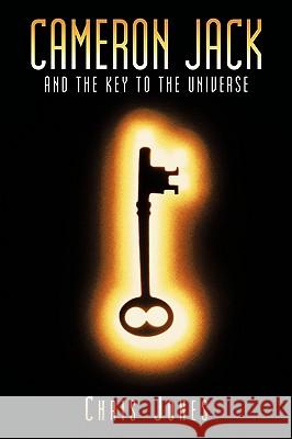 Cameron Jack and the Key to the Universe Chris Jones 9781449065478 Authorhouse - książka