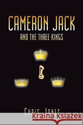 Cameron Jack and the Three Kings Chris Jones 9781491880685 Authorhouse - książka