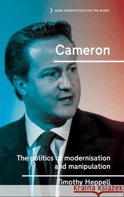 Cameron: The politics of modernisation and manipulation Heppell, Timothy 9780719096457 Manchester University Press - książka