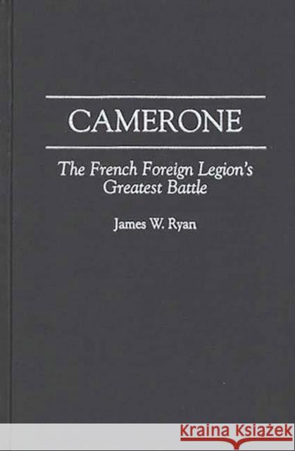 Camerone: The French Foreign Legion's Greatest Battle Rohmer, Rosemary 9780275954901 Praeger Publishers - książka