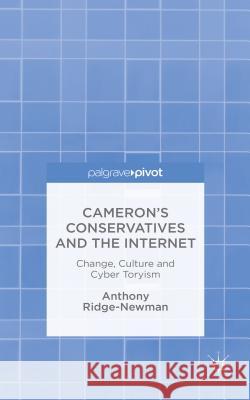 Cameron's Conservatives and the Internet: Change, Culture and Cyber Toryism Ridge-Newman, A. 9781137436504 Palgrave MacMillan - książka