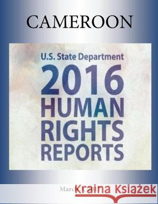 CAMEROON 2016 HUMAN RIGHTS Report Penny Hill Press 9781976345791 Createspace Independent Publishing Platform - książka