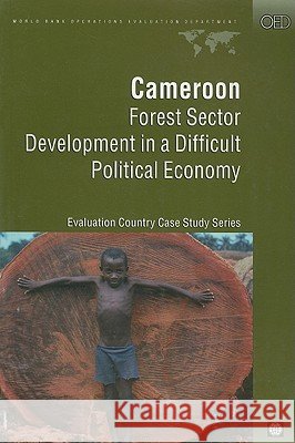 Cameroon: Forest Sector Development in a Difficult Political Economy  9780821347607 WORLD BANK PUBLICATIONS - książka