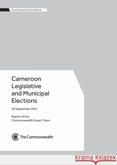 Cameroon Legislative and Municipal Elections, 30 September 2013 Commonwealth Expert Team 9781849291132 Commonwealth Secretariat - książka