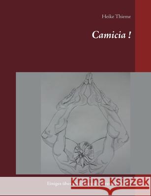 Camicia !: Einiges über eine klassische Freundschaft ! Thieme, Heike 9783750498716 Books on Demand - książka