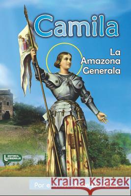 Camila: La Amazona Generala Luzmidraja International, Samael Aun Weor, Luis Adolfo Ortiz 9781718041851 Independently Published - książka
