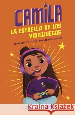 Camila La Estrella de Los Videojuegos Alicia Salazar Thais Damiao 9781484696972 Picture Window Books - książka