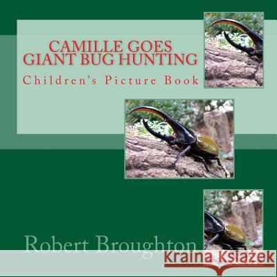 Camile Goes Giant Bug Hunting: Children's Picture Book Robert D. Broughto 9781523789269 Createspace Independent Publishing Platform - książka