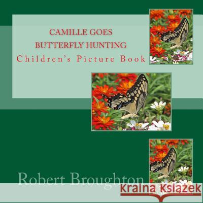 Camille Goes Butterfly Hunting: Children's Picture Book MR Robert D. Broughto 9781523681389 Createspace Independent Publishing Platform - książka