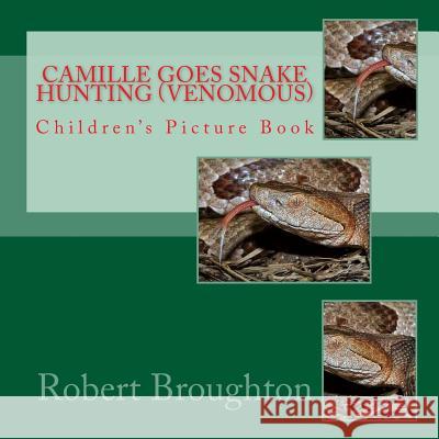 Camille Goes Snake Hunting (Venomous): Children's Picture Book Robert D. Broughto 9781523782017 Createspace Independent Publishing Platform - książka